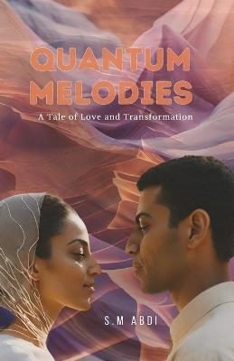 Quantum Melodies: A Tale of Love and Transformation - S M Abdi - cover