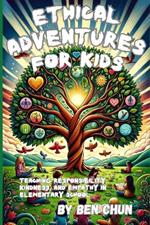 Ethical Adventures for Kids: Teaching Responsibility, Kindness, and Empathy in Elementary School