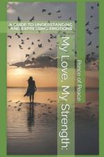 My Love, My Strength: : A Guide to Understanding and Expressing Emotions