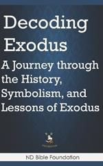 Decoding Exodus: A Journey through the History, Symbolism, and Lessons of Exodus