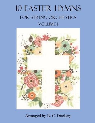 10 Easter Hymns for String Orchestra: Volume 1 - B C Dockery - cover