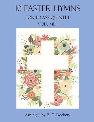 10 Easter Hymns for Brass Quintet: Volume 1 - B C Dockery - cover
