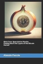 Illicit Core, Speculative Mantle: Peeling Back the Layers of the Bitcoin Market