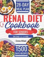 Renal Diet Cookbook for Seniors on Stage 1, 2, 3, 4 CKD: 1500 Days Easy and Low Sodium, Potassium, and Phosphorus Recipes to Avoid Dialysis and Reduce Kidney Workload Complete Food List and 28-Day Meal Plan.