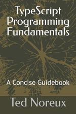 TypeScript Programming Fundamentals: A Concise Guidebook