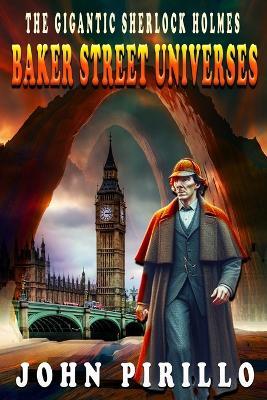 The Gigantic Sherlock Holmes Baker Street Universes: Urban Fantasy Myteries - John Pirillo - cover
