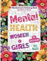 Mental Health Coloring Book for Women and Girls All Ages: Unlock Soul Serenity: 41 Effective Mindfulness Illustrations Pages with Quotes to Overcome Anxiety, Stress, Depression, Sleep Disorders, Trauma, and Feelings of Grief and Loss