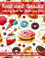 Food and Snacks Coloring Book For Adults and Kids: Coloring Pages for Stress Relief and Relaxation Bold & Easy Fun & Simple Designs for All Ages, Foods, Snacks, Vegetables, Fruits and More..