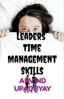 Leaders Time Management Skills - Arvind Upadhyay - cover
