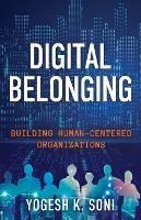 Digital Belonging: Building Human-Centered Organizations - Yogesh K Soni - cover
