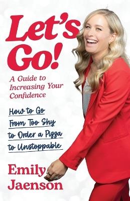 Let's Go! A Guide to Increasing Your Confidence - Emily Jaenson - cover