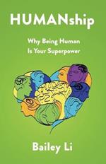 HUMANship: Why Being Human Is Your Superpower