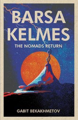Barsa Kelmes: The Nomads Return - Gabit Bekakhmetov - cover