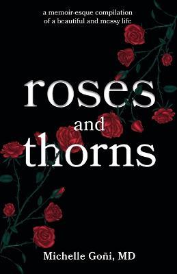 Roses and Thorns: a memoir-esque compilation of a beautiful and messy life - Michelle Goni - cover