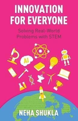 Innovation for Everyone: Solving Real-World Problems with STEM - Neha Shukla - cover