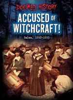 Accused of Witchcraft!: Salem, 1692-1693