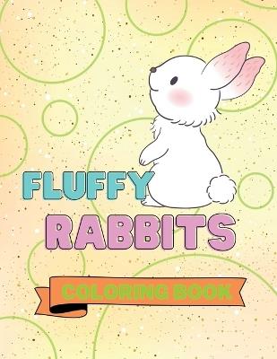 Fluffy Rabbits Coloring Book: Adorable Rabbits Coloring Book Cute Rabbits Coloring Pages for Kids 25 Incredibly Cute and Lovable Rabbits - Aura Miller - cover