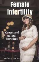 Female Infertility: Causes and Natural Remedies - Anthony Ekanem - cover