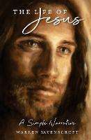 The Life of Jesus. A Simple Narrative - Warren Ravenscroft - cover