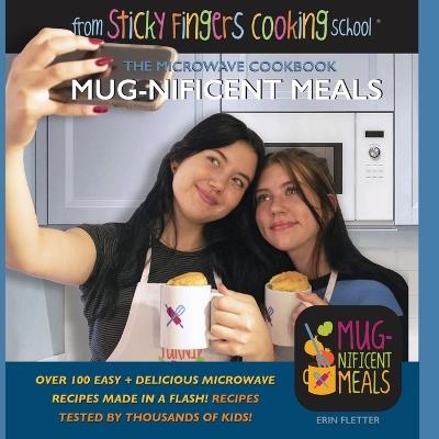 Mug-nificent Meals: The Microwave Cookbook: from Sticky Fingers Cooking School - Erin Fletter - cover