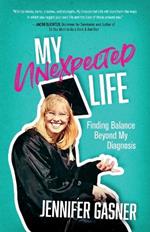 My Unexpected Life: Finding Balance Beyond My Diagnosis