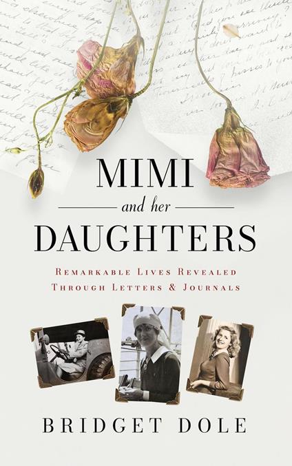 Mimi and Her Daughters: Remarkable Lives Revealed Through Letters and Journals