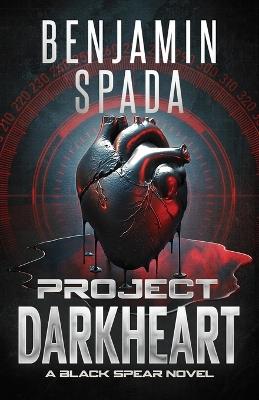 Project Darkheart: A Black Spear Novel - Benjamin Spada - cover