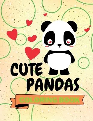 Cute Pandas Coloring Book: Adorable Pandas Coloring Book Funny Pandas Coloring Pages for Kids 25 Incredibly Cool and Lovable Pandas - Aura Miller - cover