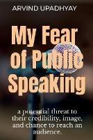 My Fear of Public Speaking - Arvind Upadhyay - cover