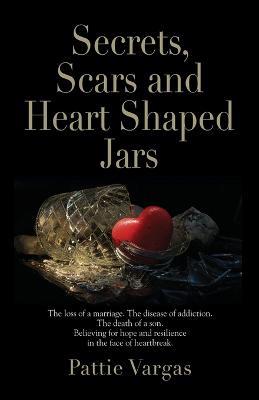 Secrets, Scars and Heart Shaped Jars - Pattie Vargas - cover