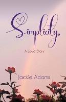 Simplicity, A Love Story - Jackie Adams - cover