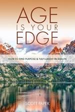 Age Is Your Edge: How to Find Purpose and Fulfillment in Midlife