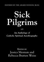 Sick Pilgrims: An anthology of Catholic Spiritual Autobiography