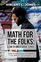 Math for the Folks: Slow to Anger Quick to Rise - Vincent C Jones - cover