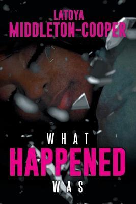 What Happened Was - Latoya Middleton-Cooper - cover