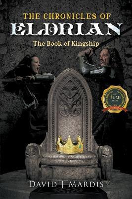 The Chronicles of Eldrian: The Book of Kingship - David J Mardis - cover