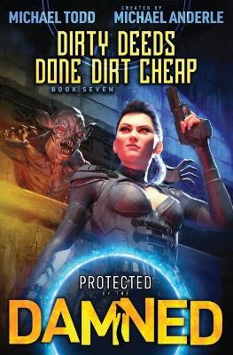 Dirty Deeds Done Dirt Cheap: Protected by the Damned Book 7 - Michael Todd,Michael Anderle - cover