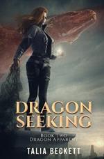 Dragon Seeking: Dragon Apparent Book 2
