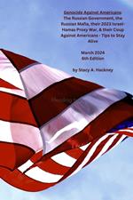 Genocide Against Americans: The Russian Government, the Russian Mafia, their 2023 Israel-Hamas Proxy War, & their Coup Against Americans - Tips to Stay Alive, 6th Edition