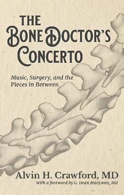 The Bone Doctor's Concerto: Music, Surgery, and the Pieces in Between - Alvin Crawford - cover