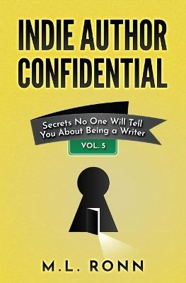 Indie Author Confidential 5 - M L Ronn - cover