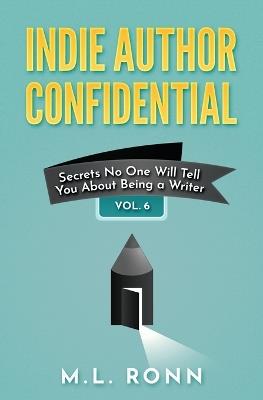 Indie Author Confidential 6 - M L Ronn - cover