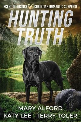 Hunting Truth: A Christian Romantic Suspense Collection - Mary Alford,Katy Lee,Terry Toler - cover