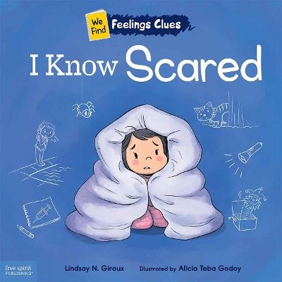 I Know Scared: A book about feeling scared, worried, and surprised - Lindsay N. Giroux - cover