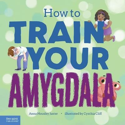 How to Train Your Amygdala - Anna Housley Juster - cover
