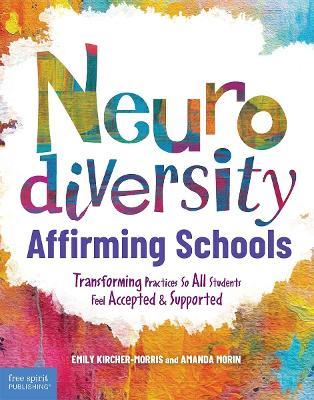Neurodiversity-Affirming Schools: Transforming Practices So All Students Feel Accepted & Supported - Emily Kircher-Morris,Amanda Morin - cover