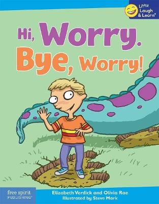 Hi, Worry. Bye, Worry! - Elizabeth Verdick,Olivia Rae - cover