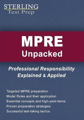 MPRE Unpacked: Professional Responsibility Explained & Applied for Multistate Professional Responsibility Exam - Sterling Test Prep - cover