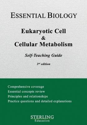 Eukaryotic Cell & Cellular Metabolism: Essential Biology Self-Teaching Guide - Sterling Education - cover