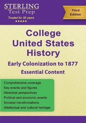 College United States History (Early Colonization to 1877): Complete US History Review - Sterling Test Prep - cover
